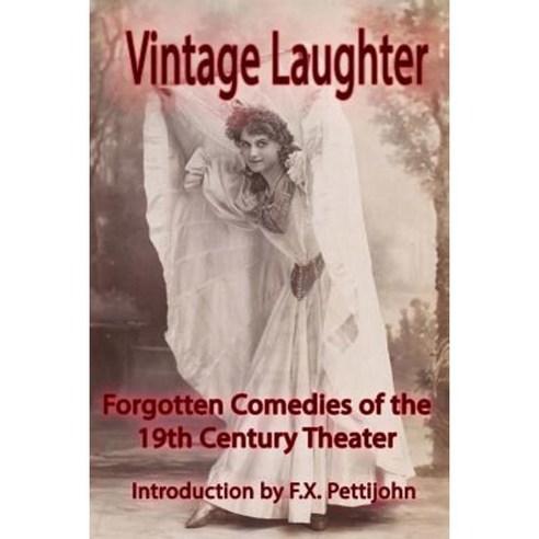 Vintage Laughter: Forgotten Comedies of the 19th Century Theater Paperback, Createspace Independent Publishing Platform