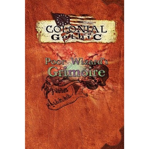 Colonial Gothic: Poor Wizard''s Grimoire Paperback, Rogue Games, Inc.