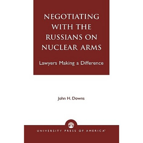 Negotiating with the Russians on Nuclear Arms: Lawyers Making a Difference Paperback, Upa