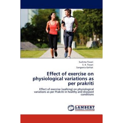 Effect of Exercise on Physiological Variations as Per Prakriti Paperback, LAP Lambert Academic Publishing
