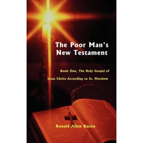 Poor Man''s New Testament: Book One the Holy Gospel of Jesus Christ According to St. Matthew Hardcover, Authorhouse