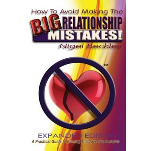 How to Avoid Making the Big Relationship Mistakes! Expanded Edition Paperback, Nigel Beckles