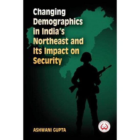 Changing Demographics in India''s Northeast and Its Impact on Security Paperback, K W Publishers Pvt Ltd