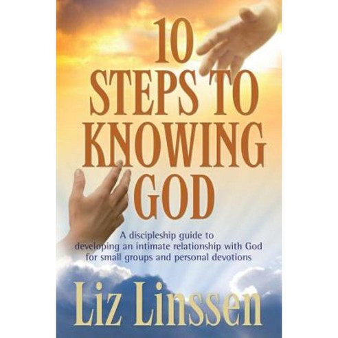 10 Steps to Knowing God a Discipleship Guide to Developing an Intimate Relationship with God Paperback, Equip Ministries