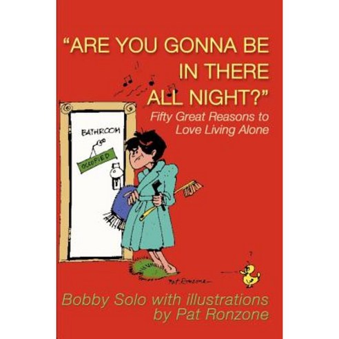 Are You Gonna Be in There All Night?: Fifty Great Reasons to Love Living Alone Paperback, Writers Club Press