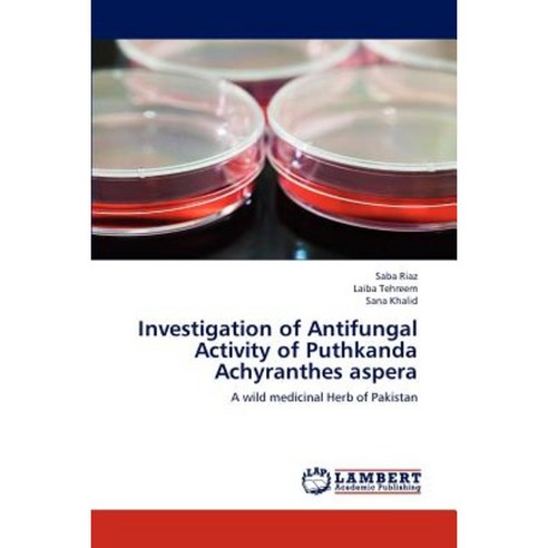 Investigation of Antifungal Activity of Puthkanda Achyranthes Aspera Paperback, LAP Lambert Academic Publishing