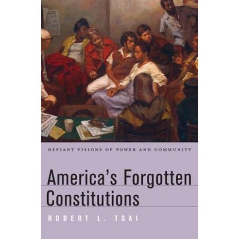 America''s Forgotten Constitutions: Defiant Visions of Power and Community Hardcover, Harvard University Press