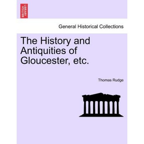 The History and Antiquities of Gloucester Etc. Paperback, British Library, Historical Print Editions