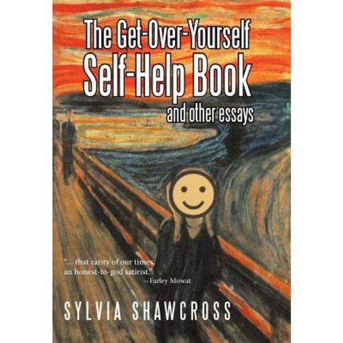 The Get-Over-Yourself Self-Help Book and Other Essays: The Collected Works of a Misunderstood Curmudgeon Hardcover, iUniverse
