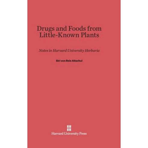 Drugs and Foods from Little-Known Plants: Notes in Harvard University Herbaria Hardcover, Harvard University Press