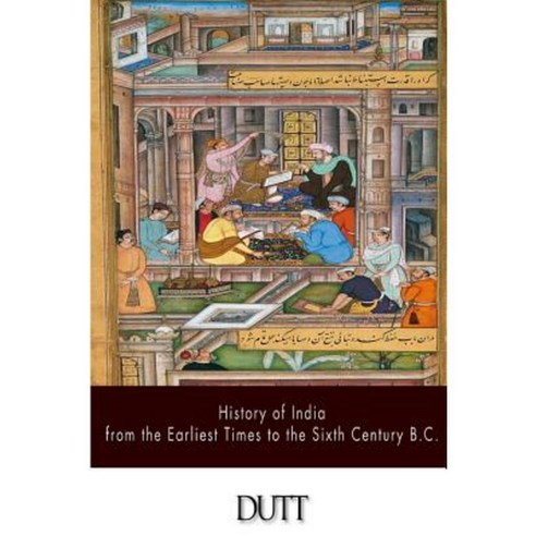 History of India from the Earliest Times to the Sixth Century B.C. Paperback, Createspace Independent Publishing Platform