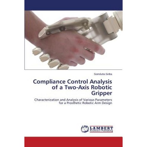 Compliance Control Analysis of a Two-Axis Robotic Gripper Paperback, LAP Lambert Academic Publishing