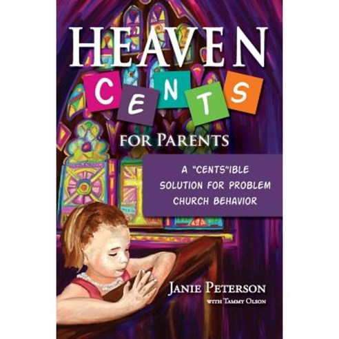 Heaven Cents for Parents: A "Cents"ible Solution for Problem Church Behavior Paperback, Behave''n Kids Press