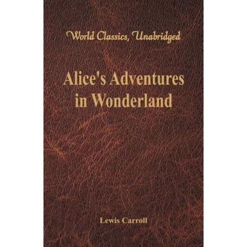 Alice''s Adventures in Wonderland (World Classics Unabridged) Paperback, Alpha Editions