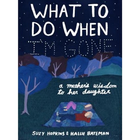 What to Do When I''m Gone: A Mother''s Wisdom to Her Daughter Hardcover, Bloomsbury USA