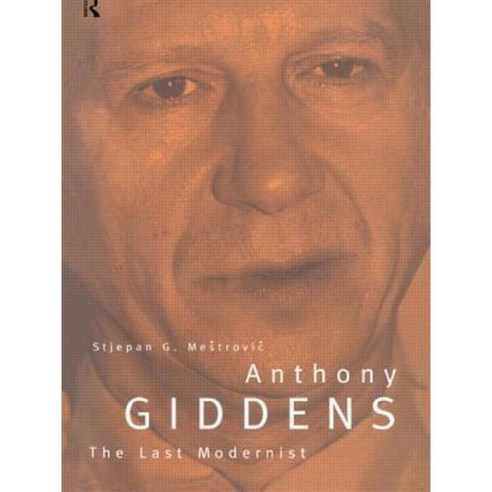 Anthony Giddens: The Last Modernist Hardcover, Routledge