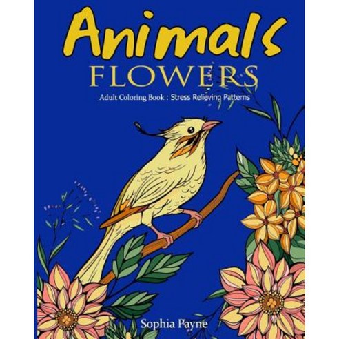 Animals Flowers: Adult Coloring Book Stress Relieving Patterns Paperback, Createspace Independent Publishing Platform