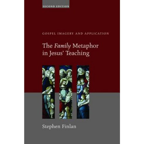 The Family Metaphor in Jesus'' Teaching: Gospel Imagery and Application Paperback, Cascade Books