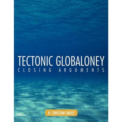 Tectonic Globaloney: Closing Arguments Paperback, Authorhouse