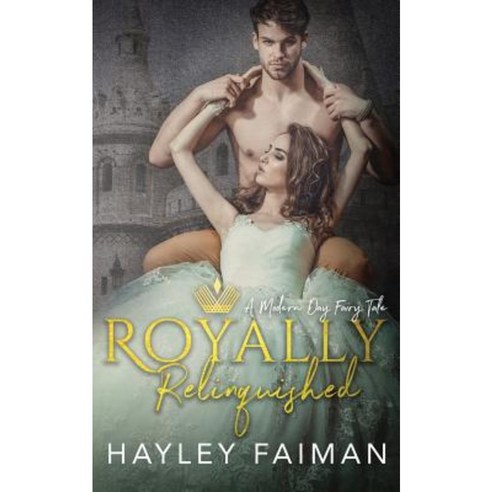 Royally Relinquished: A Modern Day Fairy Tale Paperback, Createspace Independent Publishing Platform