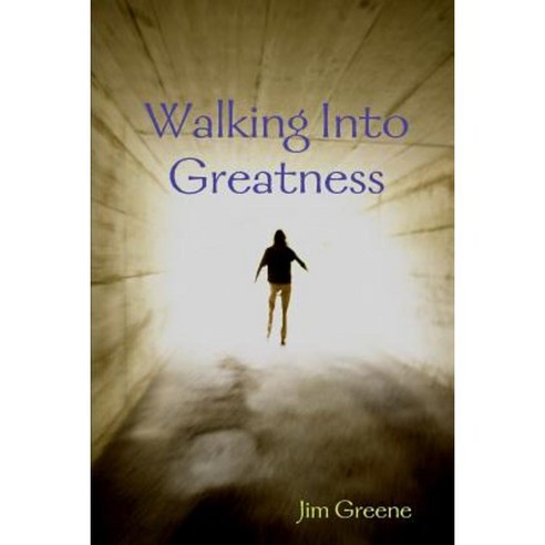 Walking Into Greatness PB Paperback, Lulu.com