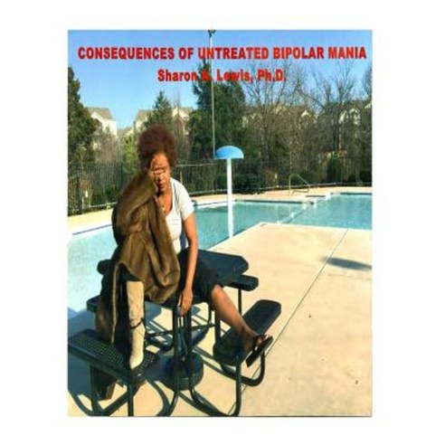 Consequences of Untreated Bipolar Disorder Mania Paperback, Createspace Independent Publishing Platform