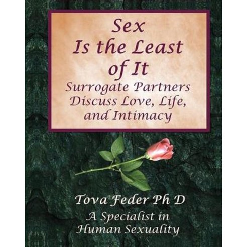 Sex Is the Least of It: Surrogate Partners Discuss Love Life and Intimacy Paperback, Intimacy Press