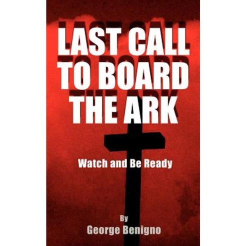 Last Call to Board the Ark: Watch and Be Ready Paperback, Authorhouse
