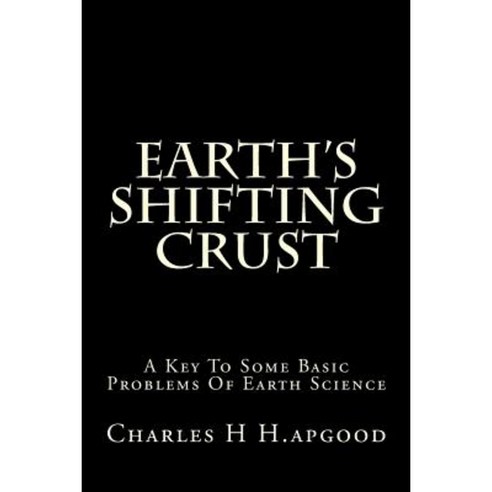 Earth''s Shifting Crust: A Key to Some Basic Problems of Earth Science ...