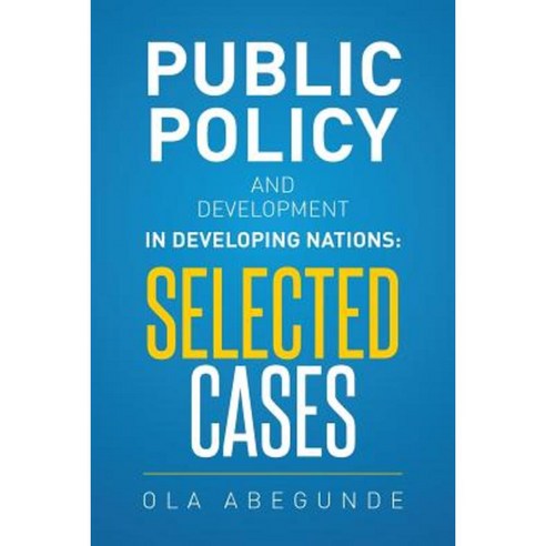Public Policy and Development in Developing Nations: Selected Cases Paperback, Xlibris