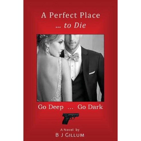 A Perfect Place ... to Die: Go Deep ... Go Dark Paperback, Createspace Independent Publishing Platform