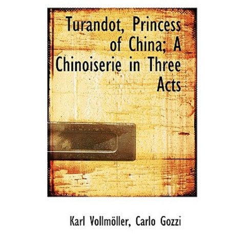 Turandot Princess of China; A Chinoiserie in Three Acts Hardcover, BiblioLife