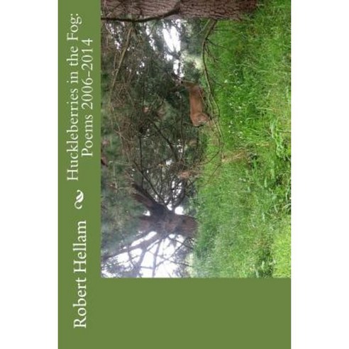 Huckleberries in the Fog: Poems 2006-2014 Paperback, Createspace Independent Publishing Platform