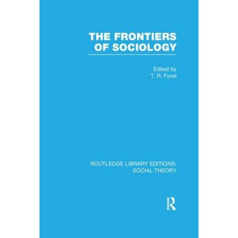 The Frontiers of Sociology (Rle Social Theory) Paperback, Routledge