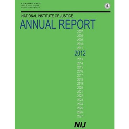 National Institute of Justice Annual Report 2012 Paperback, Createspace