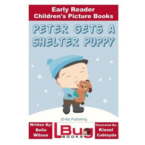 Peter Gets a Shelter Puppy - Early Reader - Children''s Picture Books Paperback, Createspace Independent Publishing Platform