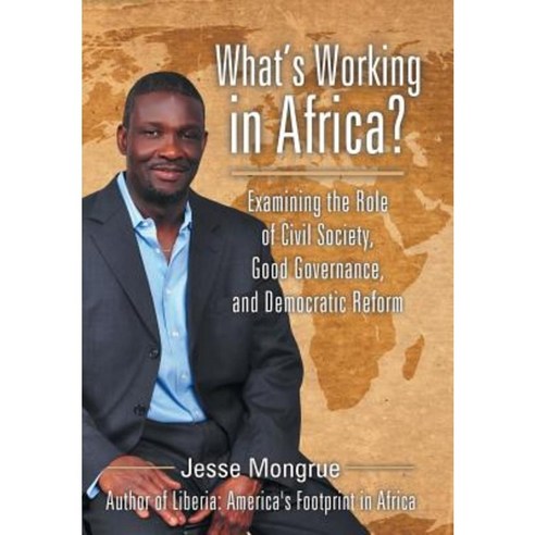 What''s Working in Africa?: Examining the Role of Civil Society Good Governance and Democratic Reform Hardcover, iUniverse