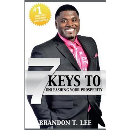 7 Keys to Unleashing Your Prosperity: The Ultimate Guide to Success Paperback, Createspace Independent Publishing Platform