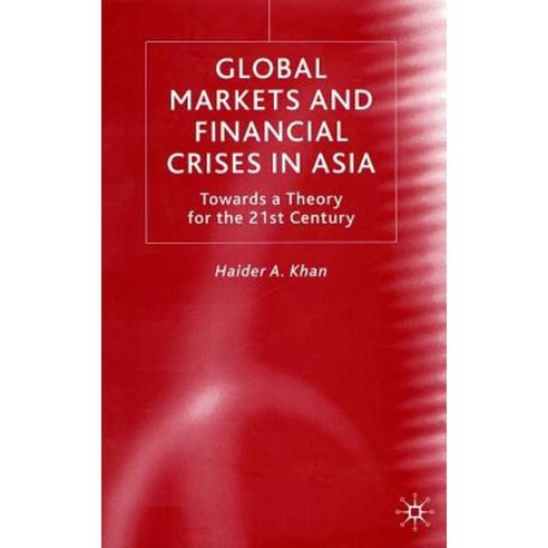 Global Markets and Financial Crises in Asia: Towards a Theory for the 21st Century Hardcover, Palgrave MacMillan