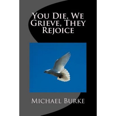 You Die We Grieve They Rejoice Paperback, Createspace