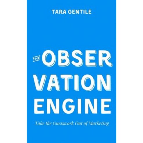 The Observation Engine: Take the Guesswork Out of Marketing Paperback, Cocommercial, LLC