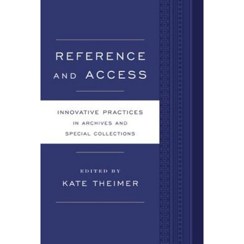 Reference and Access: Innovative Practices for Archives and Special Collections Paperback, Rowman & Littlefield Publishers