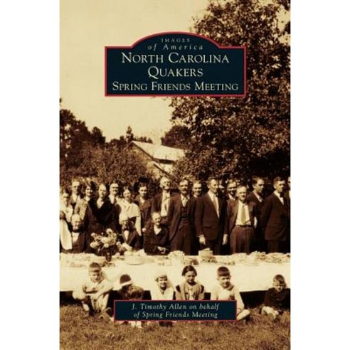North Carolina Quakers: Spring Friends Meeting Hardcover, Arcadia Publishing Library Editions