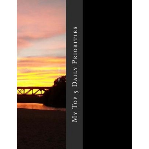 My Top 5 Daily Priorities: Doing What Matters Most Paperback, Createspace Independent Publishing Platform