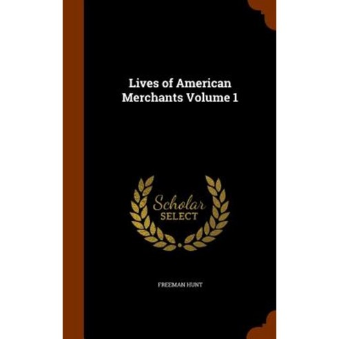Lives of American Merchants Volume 1 Hardcover, Arkose Press