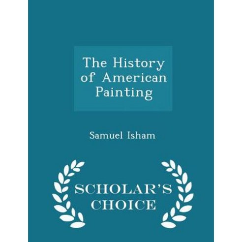 The History of American Painting - Scholar''s Choice Edition Paperback