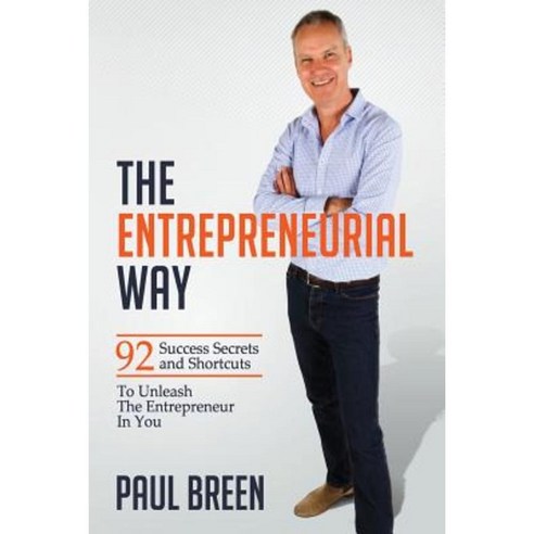 The Entrepreneurial Way: 92 Success Secrets and Shortcuts to Unleash the Entrepreneur in You Paperback, Paul Breen
