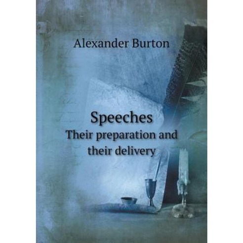 Speeches Their Preparation and Their Delivery Paperback, Book on Demand Ltd.