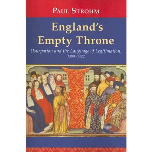 England''s Empty Throne: Usurpation and the Language of Legitimation 1399-1422 Paperback, University of Notre Dame Press