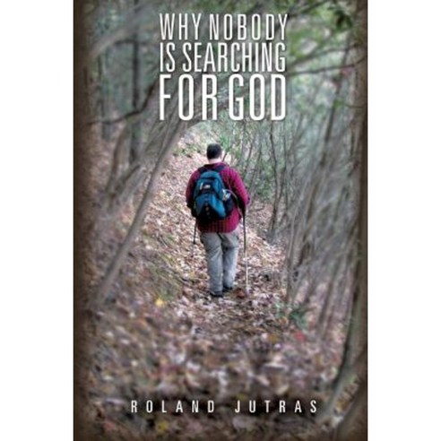 Why Nobody Is Searching for God Paperback, Xulon Press